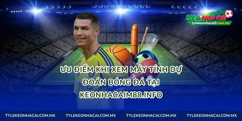Ưu điểm khi xem máy tính dự đoán bóng đá tại tylekeo01.site