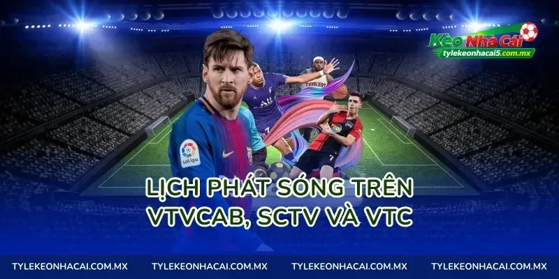 Lịch phát sóng trên VTVcab, SCTV và VTC