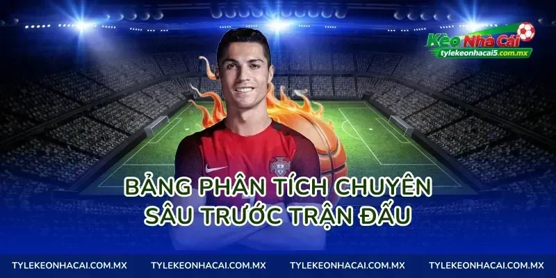 Bảng phân tích chuyên sâu trước trận đấu