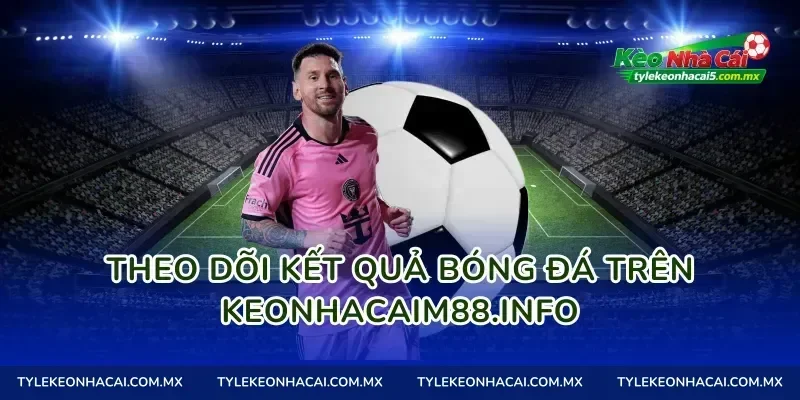 Theo dõi kết quả bóng đá trên tylekeo01.site