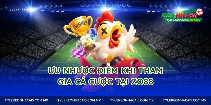 Ưu nhược điểm khi tham gia cá cược tại Zo88
